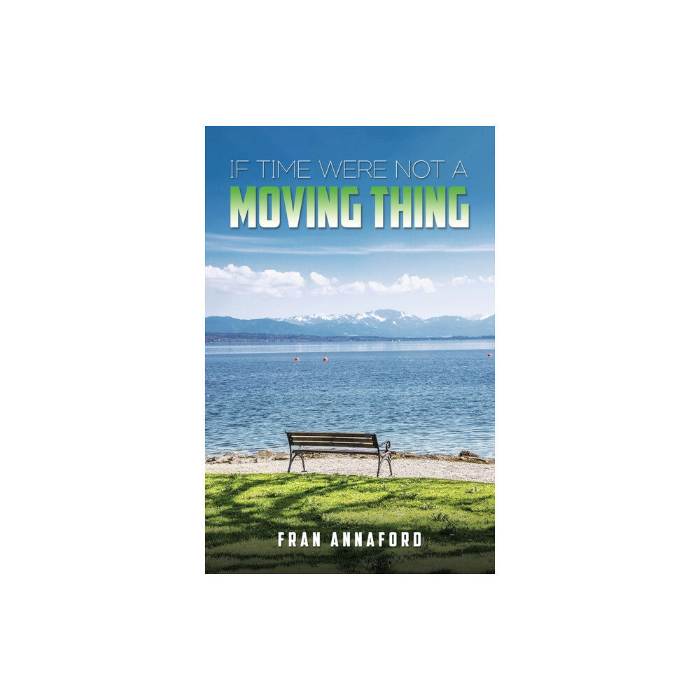 Austin Macauley Publishers If Time Were Not a Moving Thing (inbunden, eng)