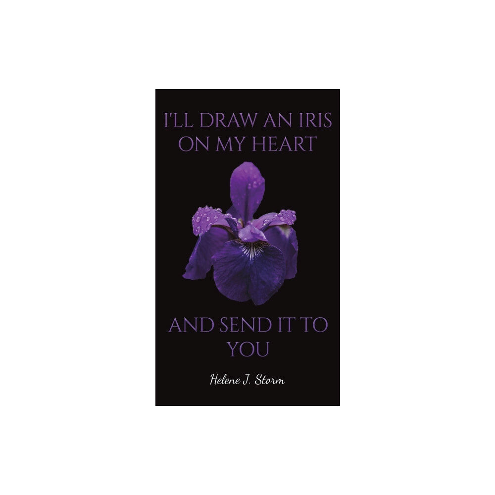 Austin Macauley Publishers I'll Draw an Iris on my Heart and send it to You (inbunden, eng)