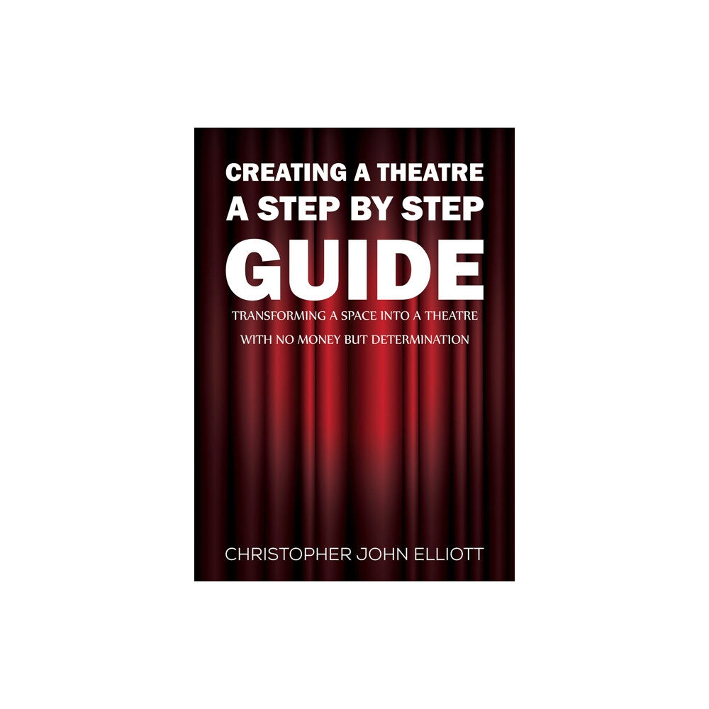 Austin Macauley Publishers Creating a Theatre – A Step by Step Guide (häftad, eng)
