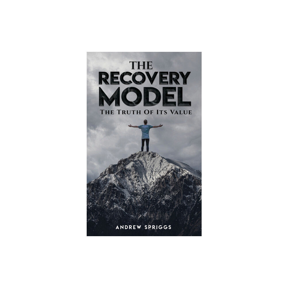 Austin Macauley Publishers The Recovery Model: The Truth of Its Value (häftad, eng)