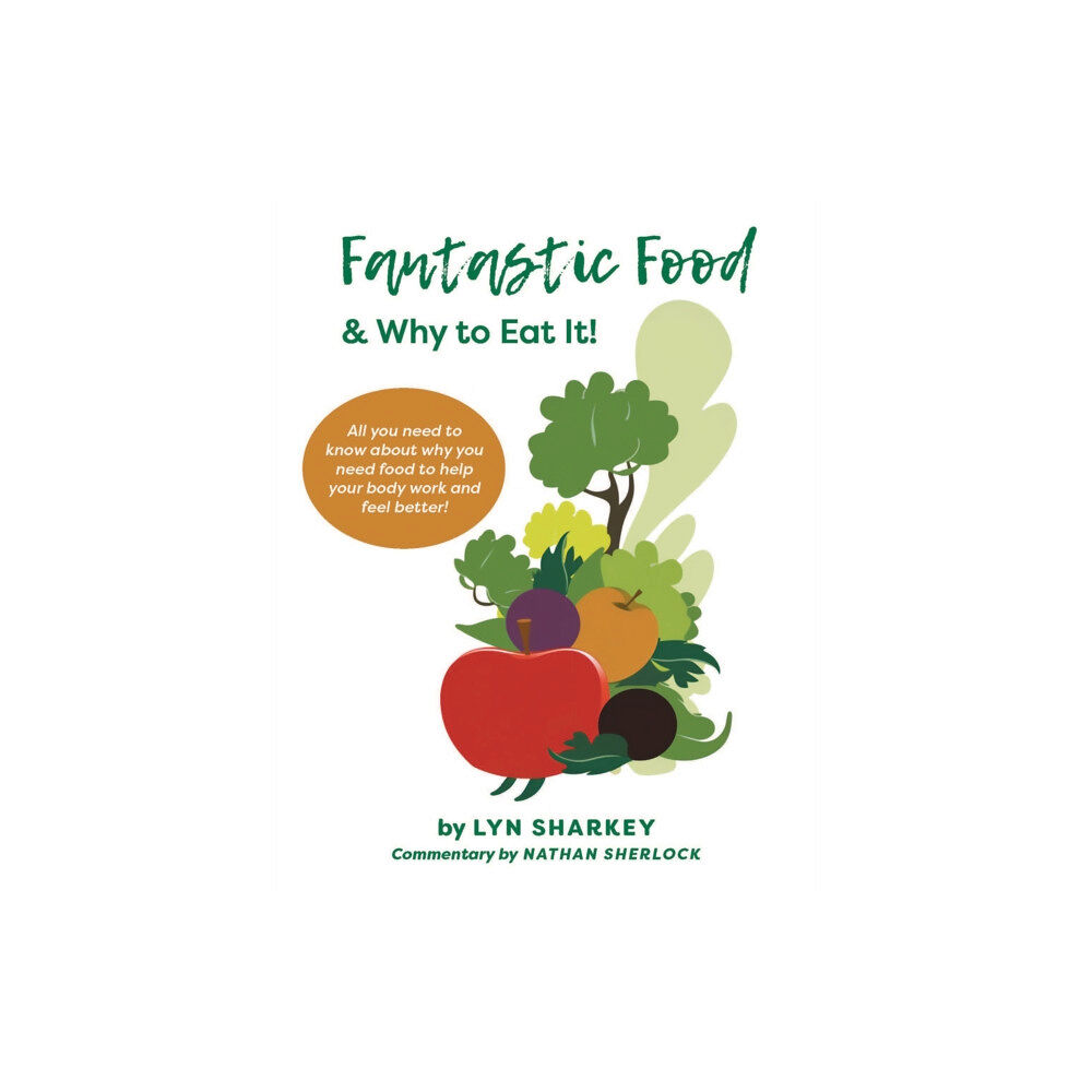 Austin Macauley Publishers Fantastic Food & Why To Eat It! (inbunden, eng)