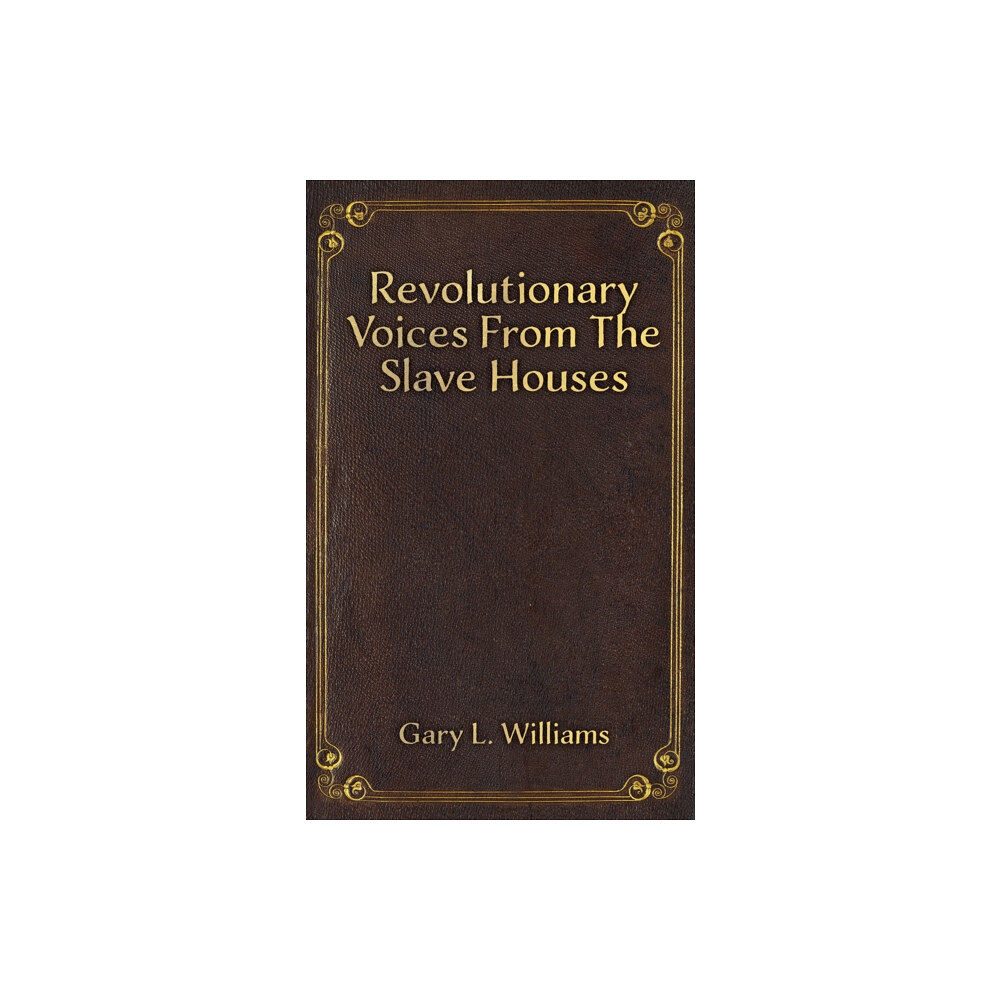 Austin Macauley Publishers Revolutionary Voices from the Slave Houses (inbunden, eng)