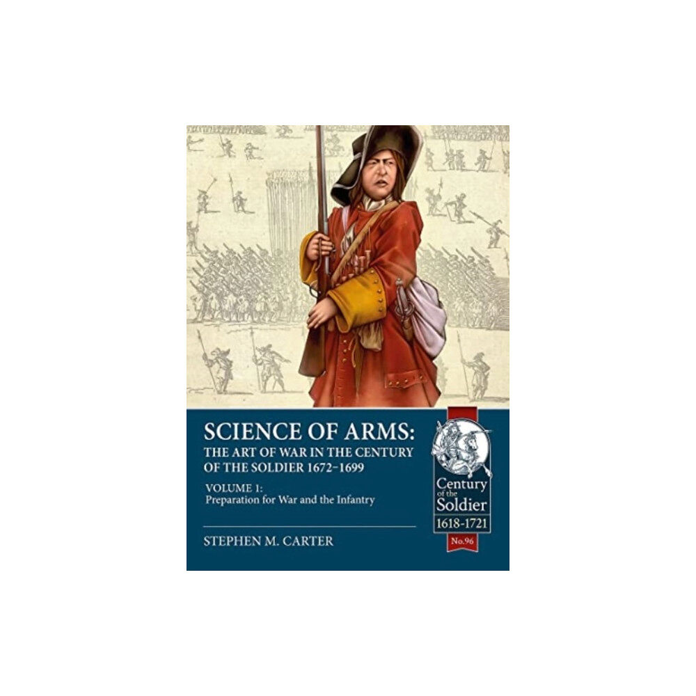 Helion & Company Science of Arms: The Art of War in the Century of the Soldier 1672 to 1699 Volume 1 (inbunden, eng)