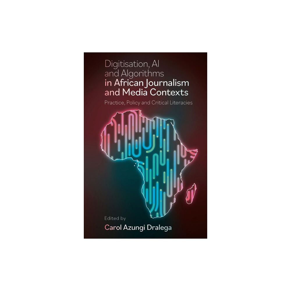 Emerald Publishing Limited Digitisation, AI and Algorithms in African Journalism and Media Contexts (inbunden, eng)