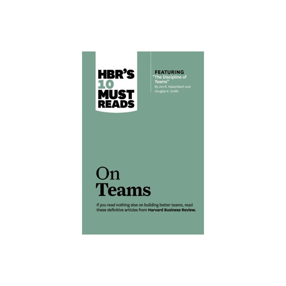 Harvard Business Review Press HBR's 10 Must Reads on Teams (with featured article "The Discipline of Teams," by Jon R. Katzenbach and Douglas K. Smith...