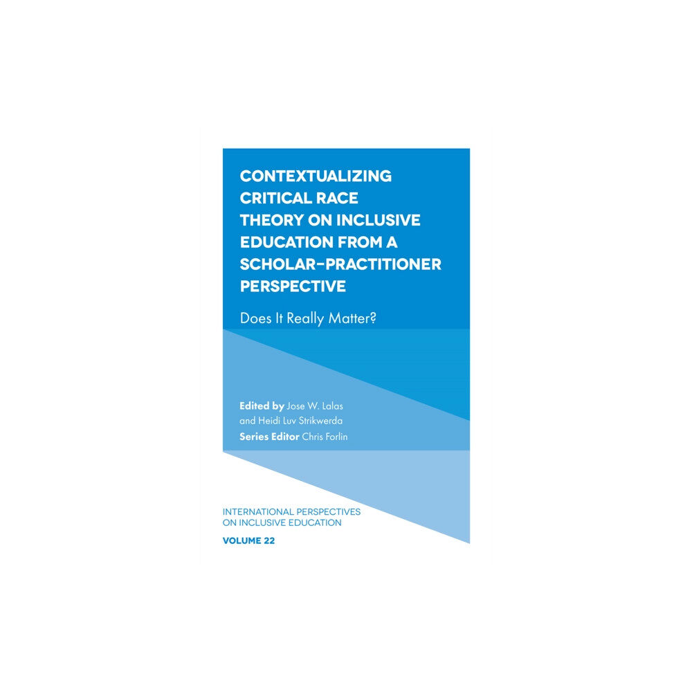 Emerald Publishing Limited Contextualizing Critical Race Theory on Inclusive Education from A Scholar-Practitioner Perspective (inbunden, eng)