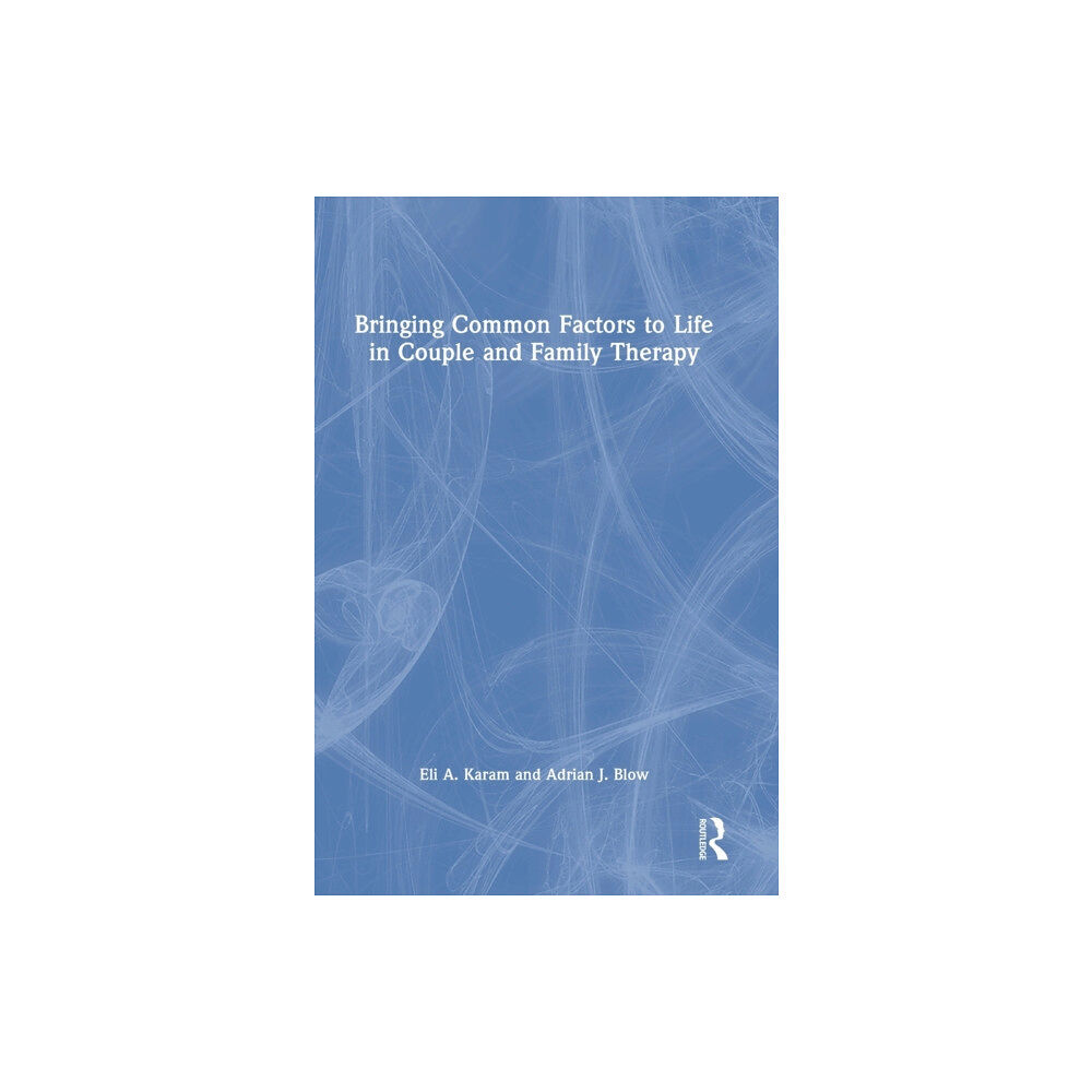 Taylor & francis ltd Bringing Common Factors to Life in Couple and Family Therapy (inbunden, eng)