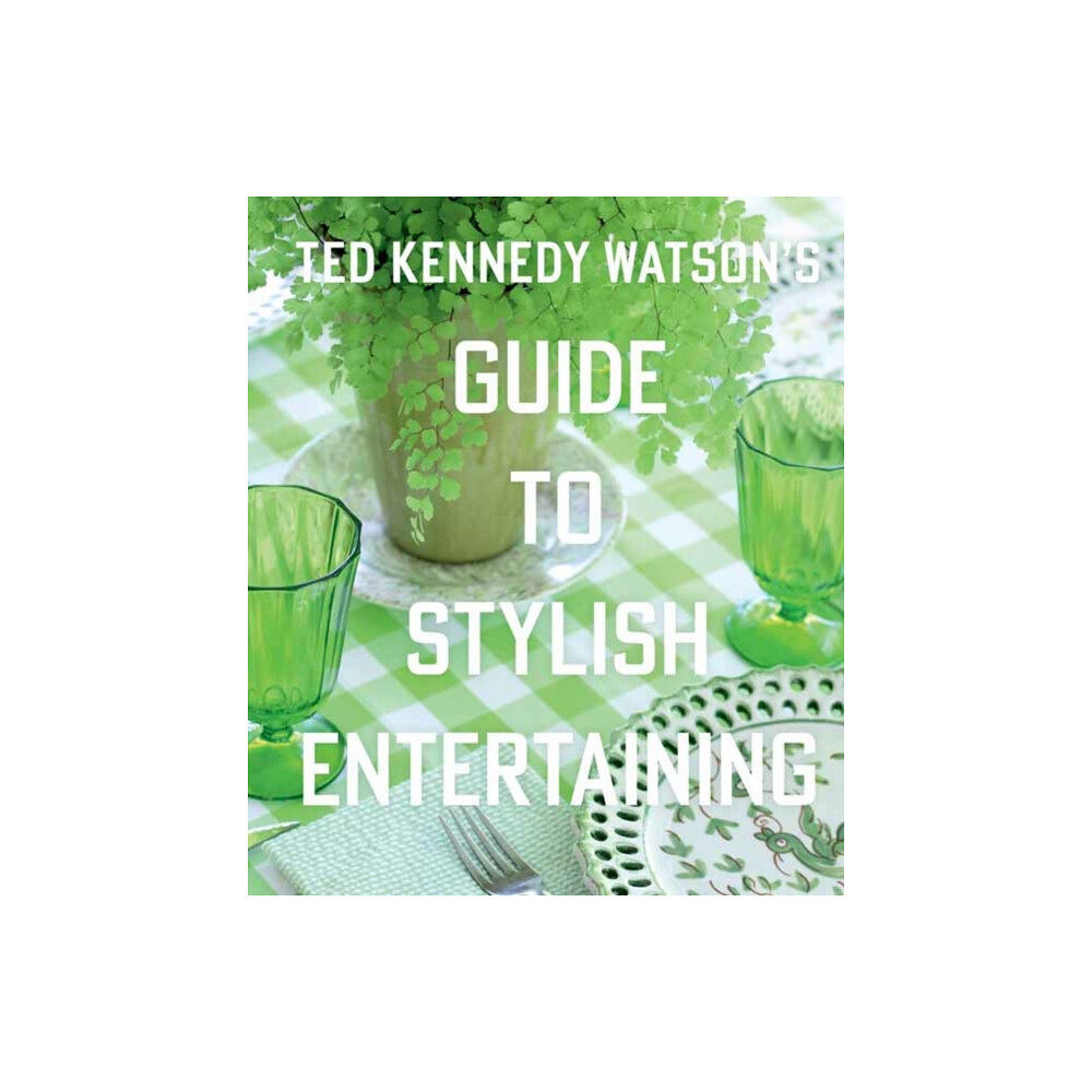 Gibbs M. Smith Inc Ted Kennedy Watson’s Guide to Stylish Entertaining (inbunden, eng)