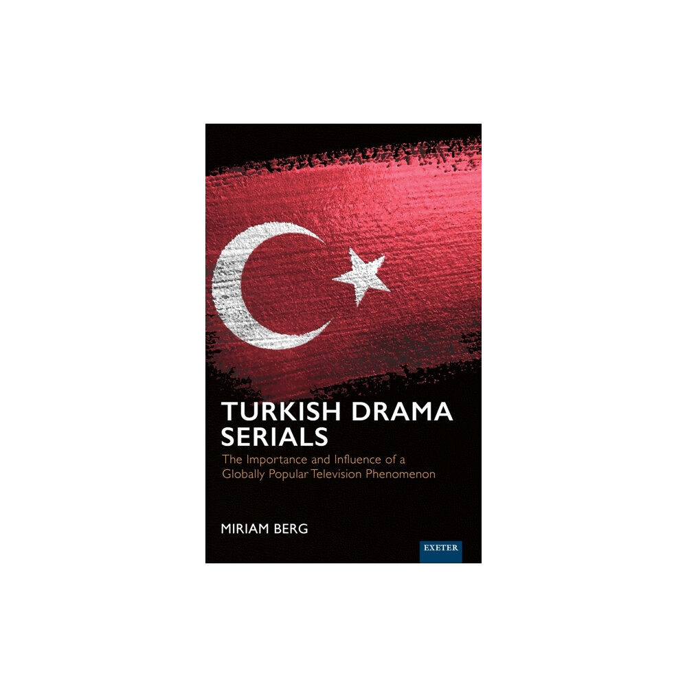 University of Exeter Press Turkish Drama Serials (inbunden, eng)