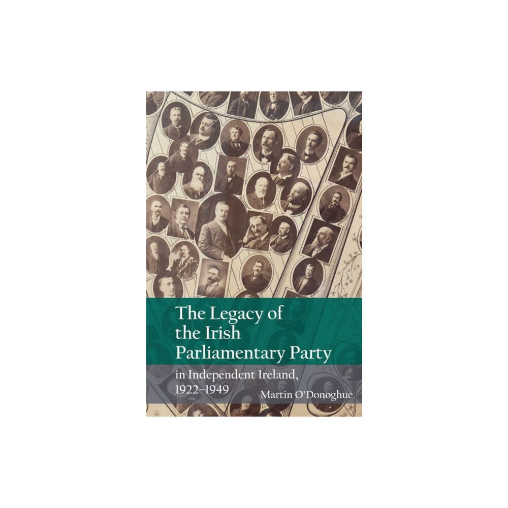 Liverpool University Press The Legacy of the Irish Parliamentary Party in Independent Ireland, 1922-1949 (häftad, eng)