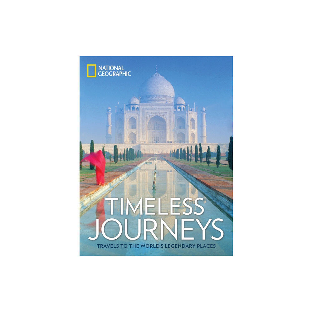 NATIONAL GEOGRAPHIC SOCIETY Timeless Journeys: Travels to the World's Legendary Places (inbunden, eng)