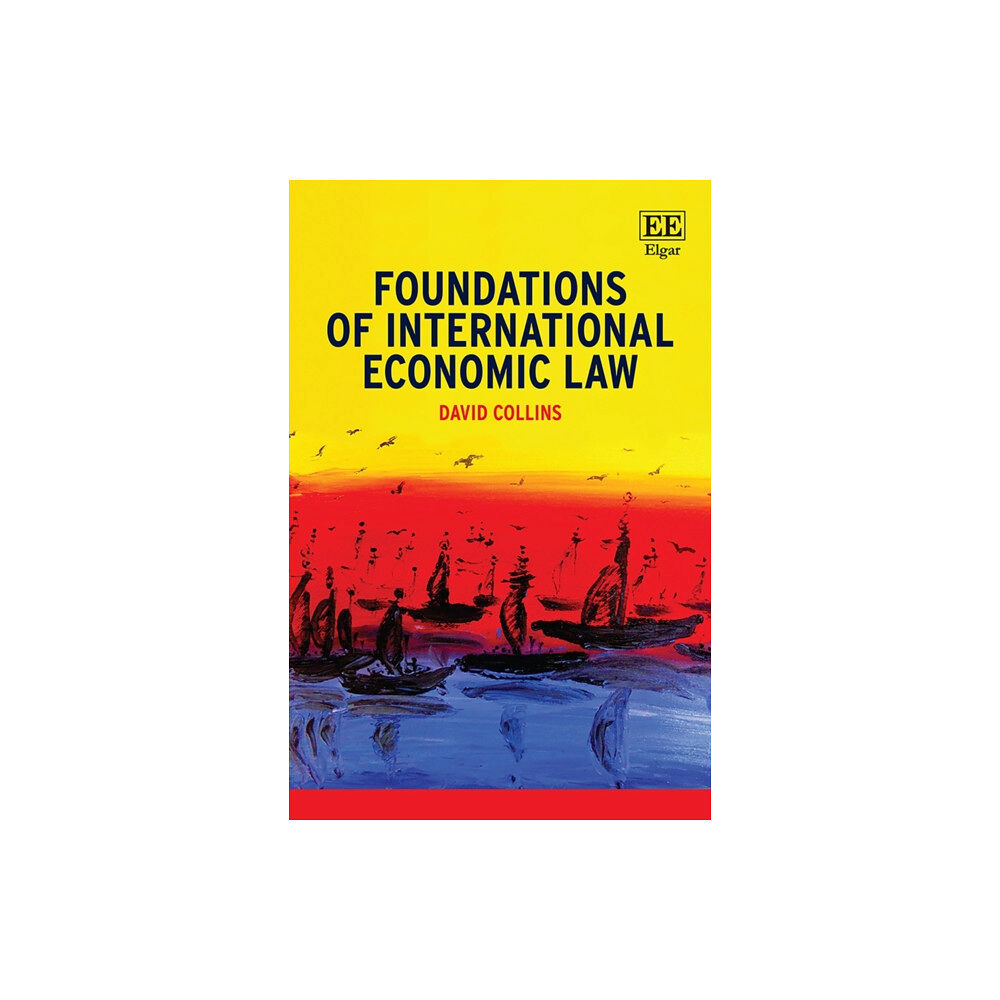 Edward Elgar Publishing Ltd Foundations of International Economic Law (häftad, eng)