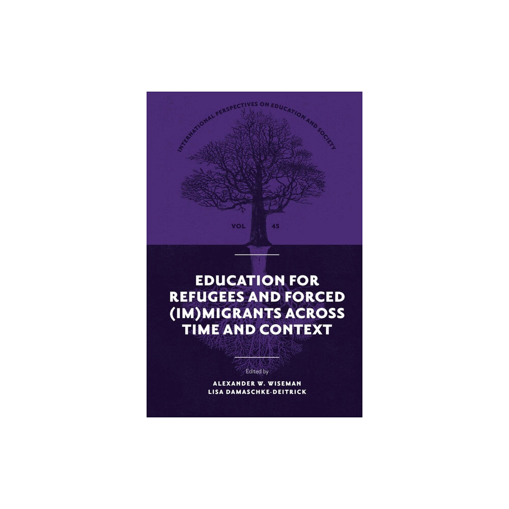 Emerald Publishing Limited Education for Refugees and Forced (Im)Migrants Across Time and Context (inbunden, eng)