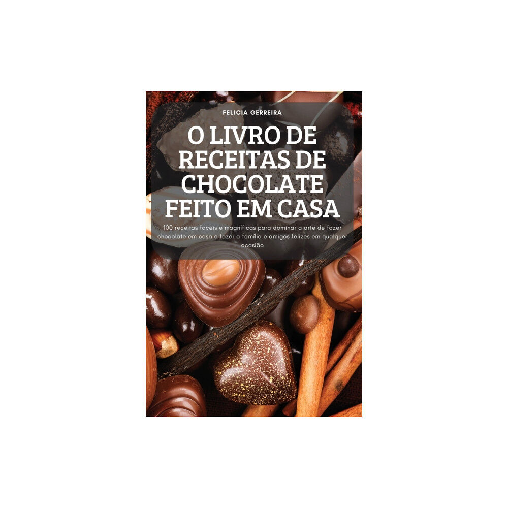 Felicia Gerreira O Livro de Receitas de Chocolate Feito Em Casa (häftad, por)