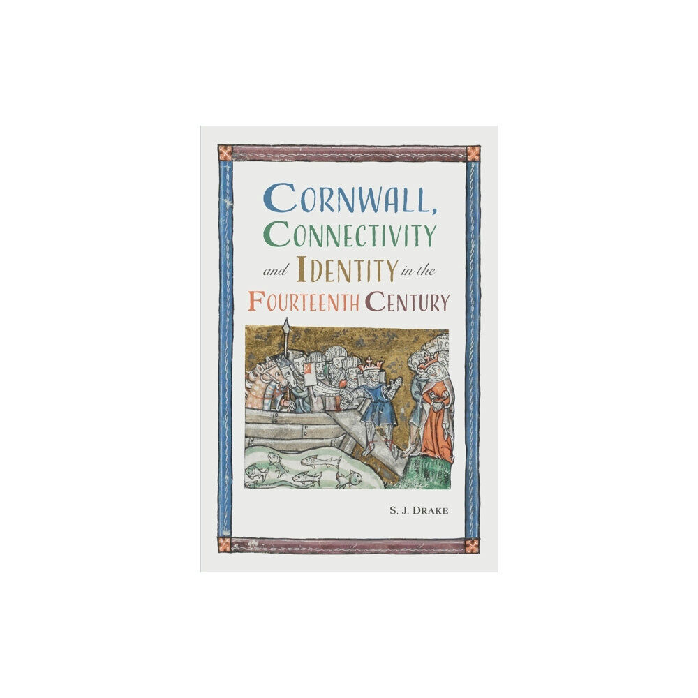 Boydell & Brewer Ltd Cornwall, Connectivity and Identity in the Fourteenth Century (häftad, eng)