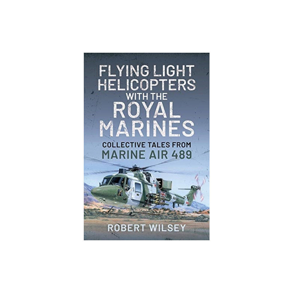 Pen & Sword Books Ltd Flying Light Helicopters with the Royal Marines (inbunden, eng)