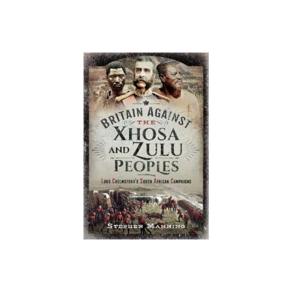 Pen & Sword Books Ltd Britain Against the Xhosa and Zulu Peoples (inbunden, eng)