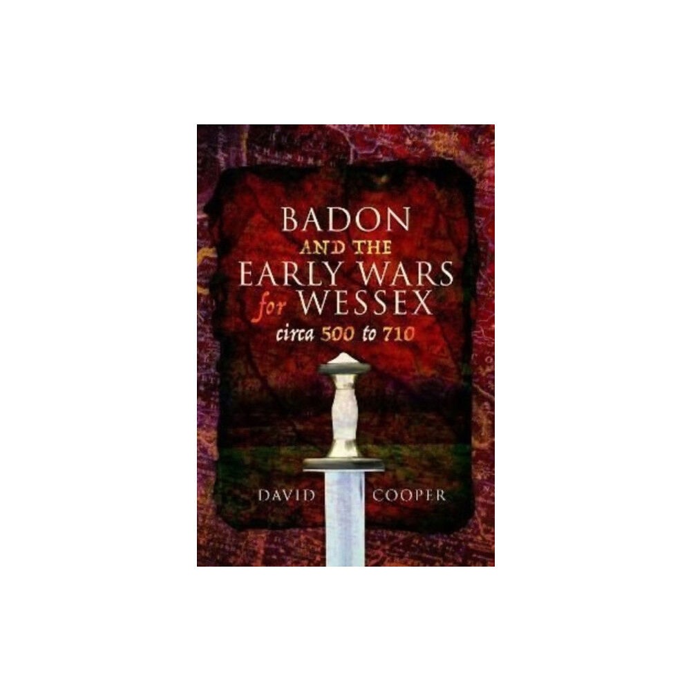 Pen & Sword Books Ltd Badon and the Early Wars for Wessex, circa 500 to 710 (häftad, eng)