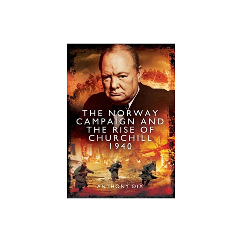 Pen & Sword Books Ltd The Norway Campaign and the Rise of Churchill 1940 (häftad, eng)