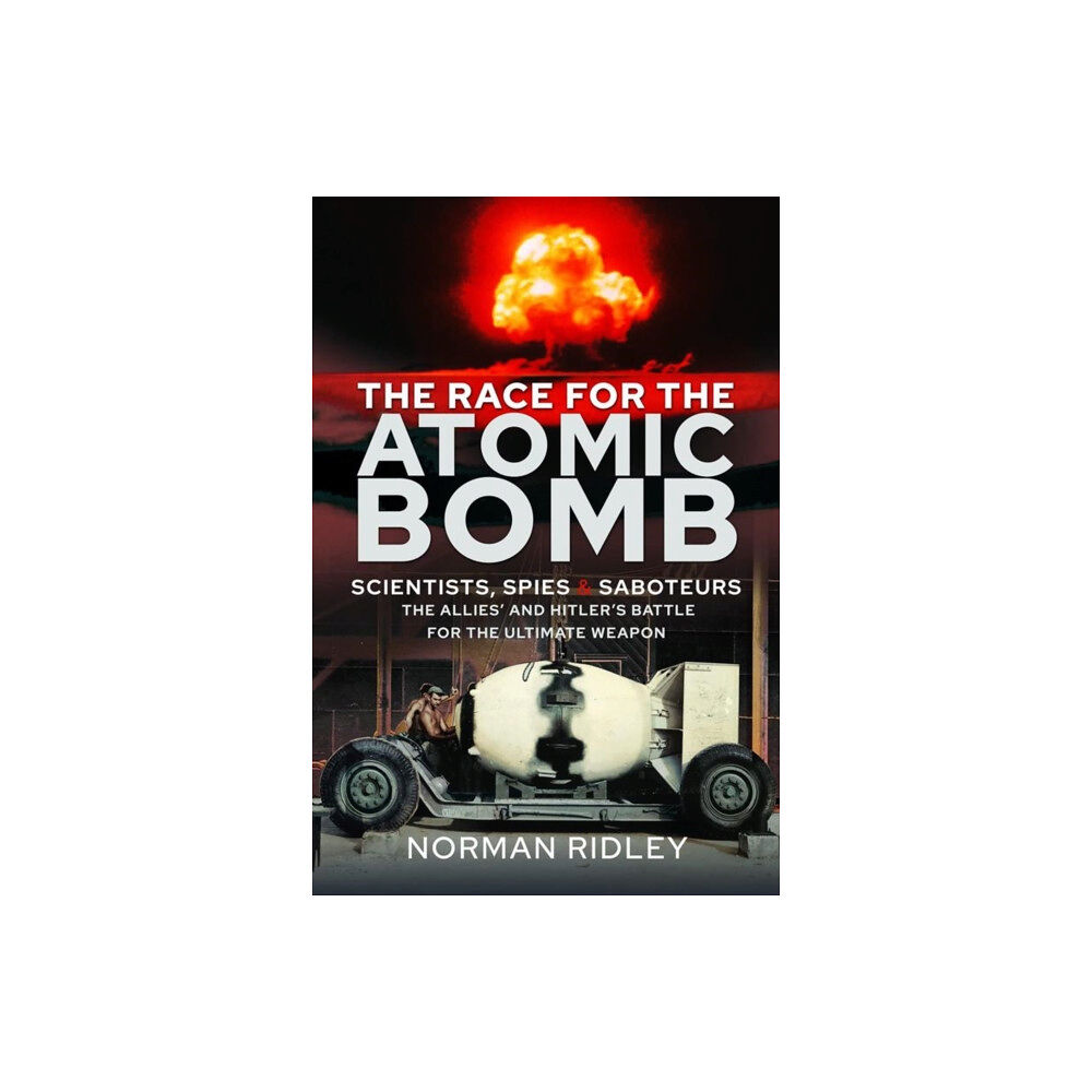 Pen & Sword Books Ltd The Race for the Atomic Bomb (inbunden, eng)