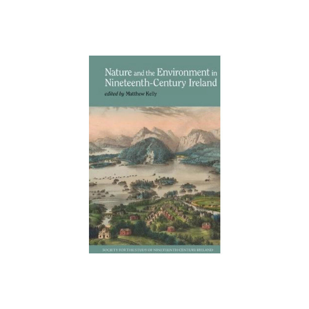 Liverpool University Press Nature and the Environment in Nineteenth-Century Ireland (häftad, eng)