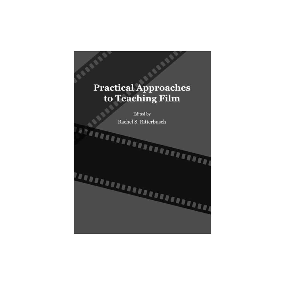 Cambridge Scholars Publishing Practical Approaches to Teaching Film (inbunden, eng)