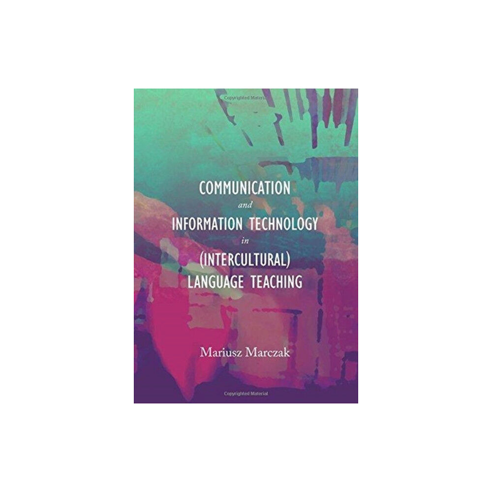 Cambridge Scholars Publishing Communication and Information Technology in (Intercultural) Language Teaching (inbunden, eng)