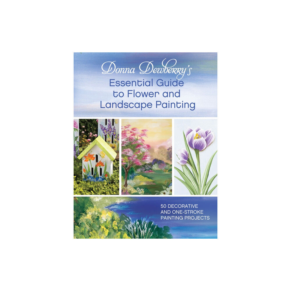 F&W Publications Inc Donna Dewberry's Essential Guide to Flower and Landscape Painting (häftad, eng)