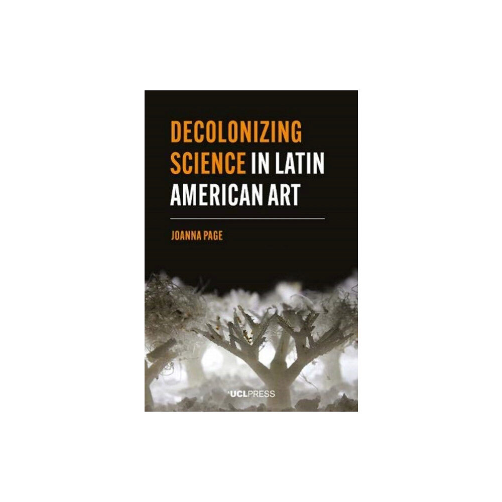 UCL Press Decolonizing Science in Latin American Art (häftad, eng)