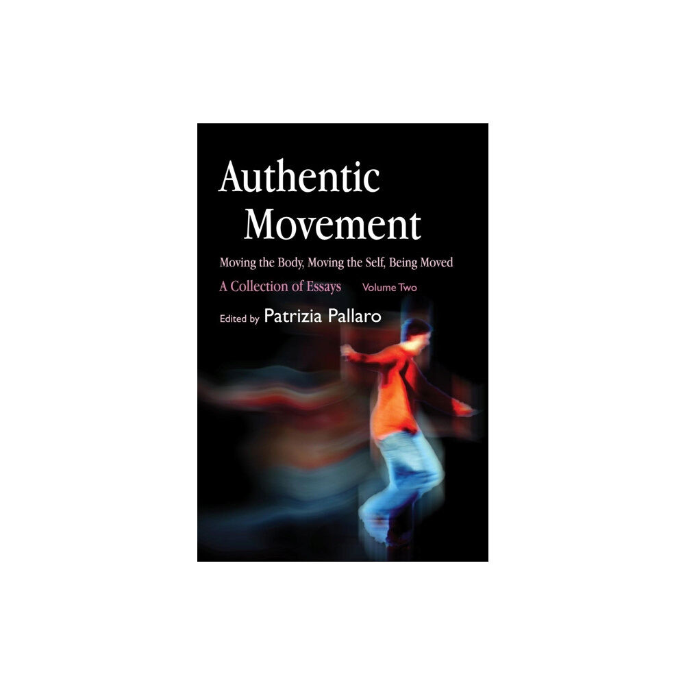 Jessica kingsley publishers Authentic Movement: Moving the Body, Moving the Self, Being Moved (häftad, eng)