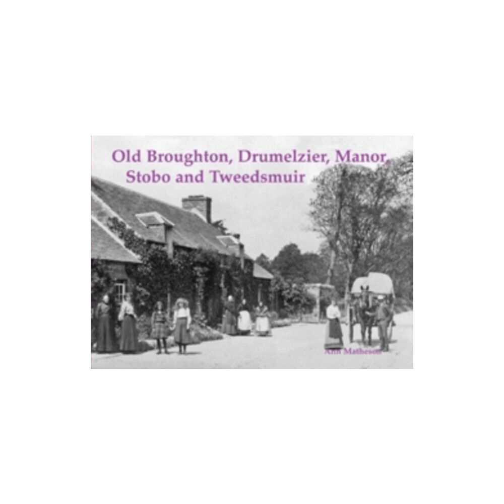 Stenlake Publishing Old Broughton, Drumelzier, Manor, Stobo and Tweedsmuir (häftad, eng)