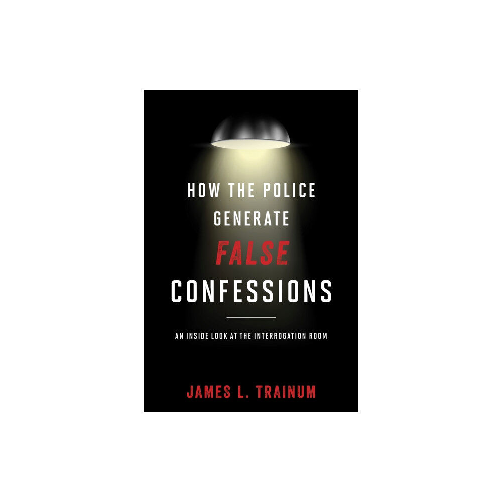 Rowman & littlefield How the Police Generate False Confessions (inbunden, eng)