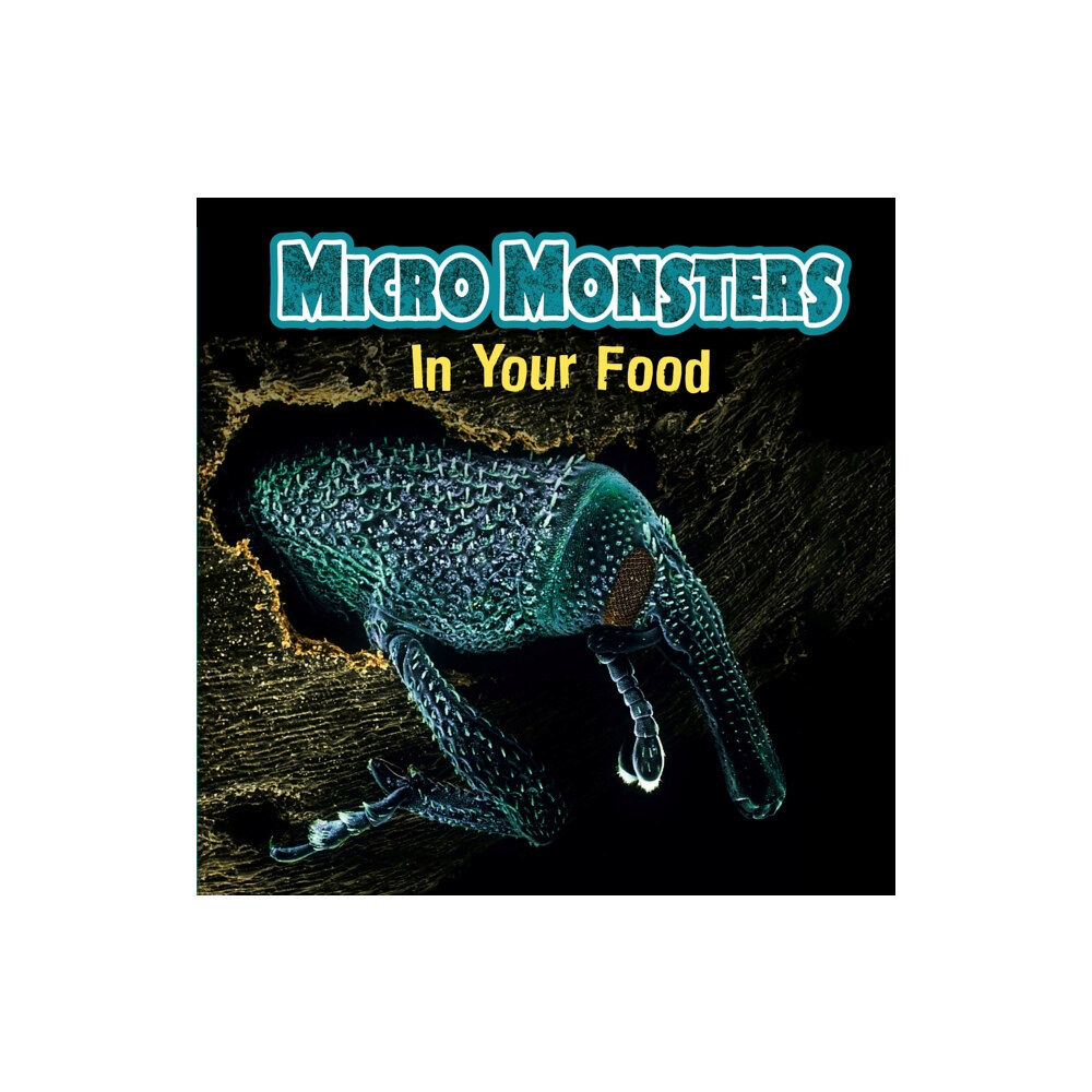 Hachette Children's Group Micro Monsters: In Your Food (inbunden, eng)