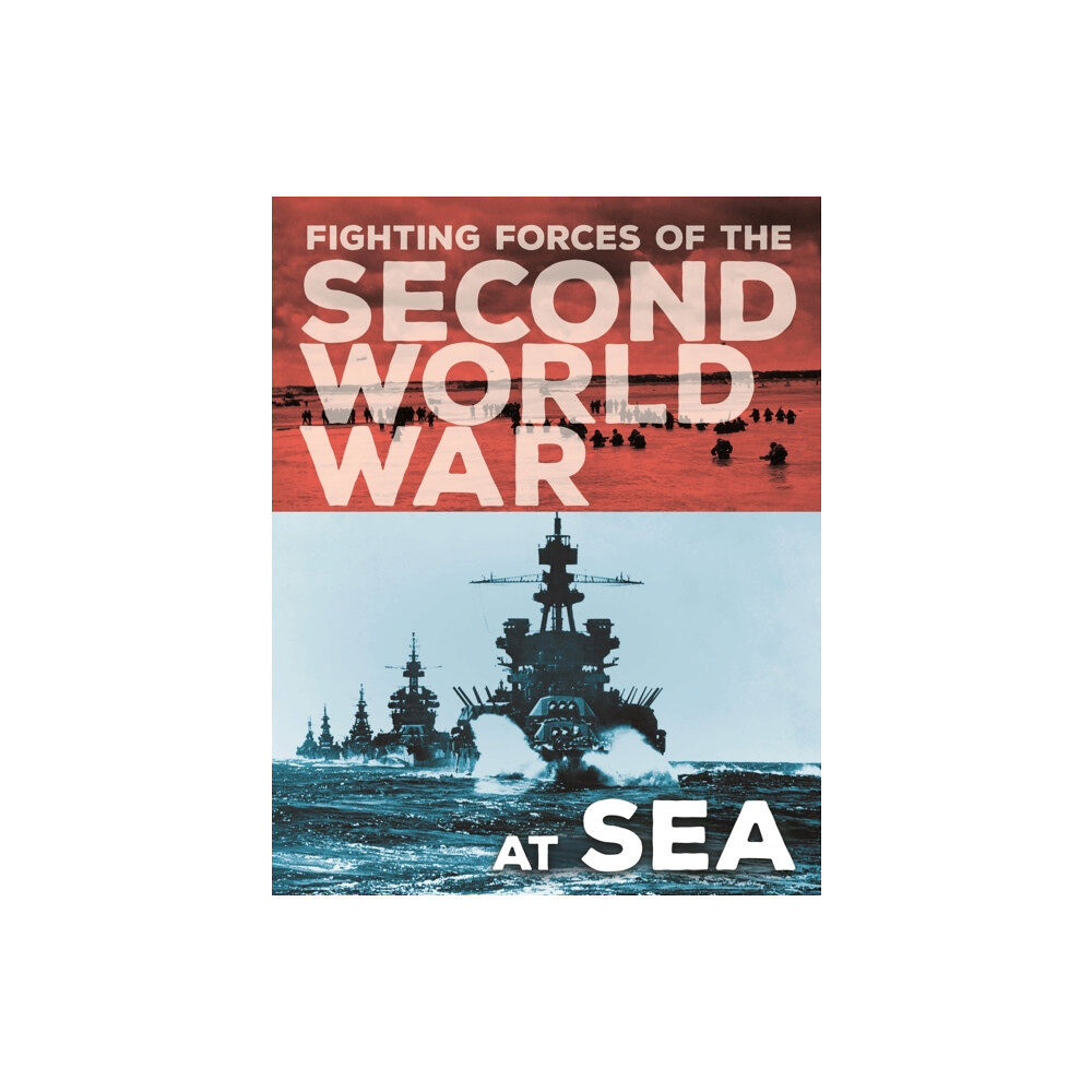 Hachette Children's Group The Fighting Forces of the Second World War: At Sea (inbunden, eng)