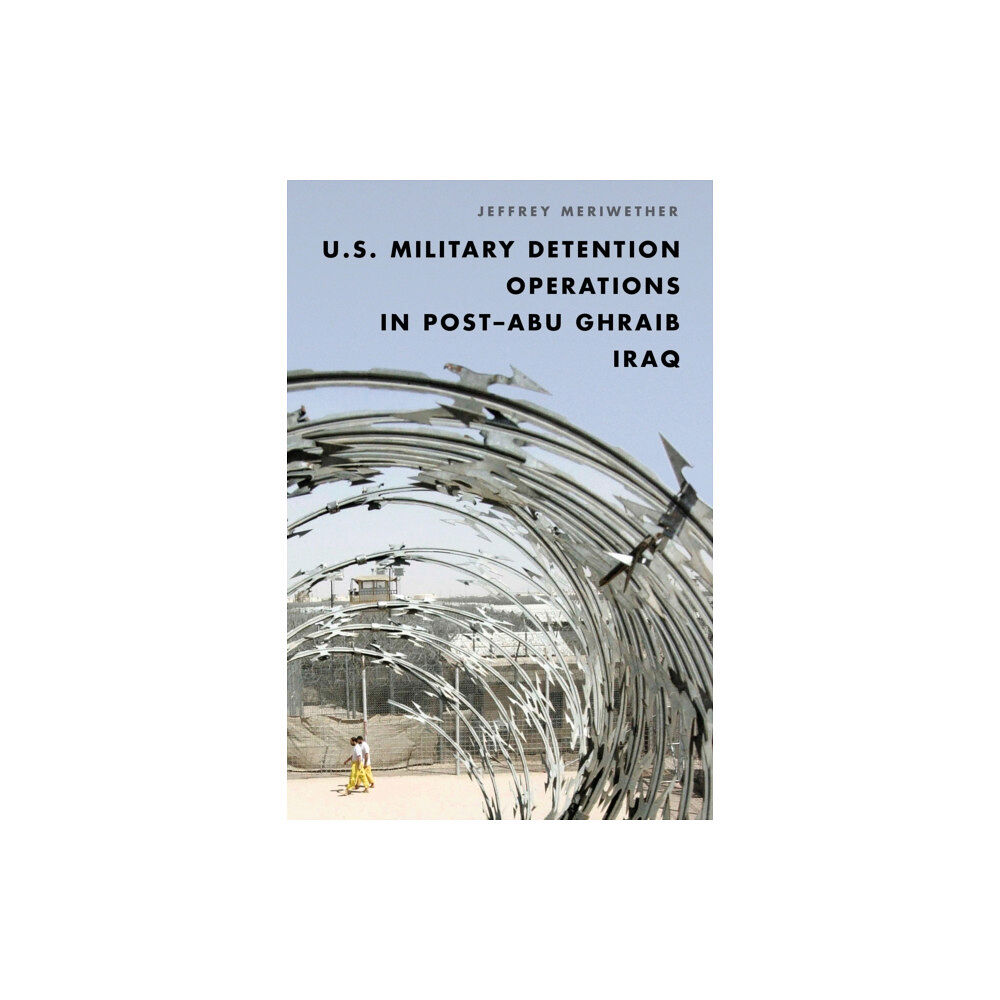 Rowman & littlefield U.S. Military Detention Operations in Post–Abu Ghraib Iraq (inbunden, eng)