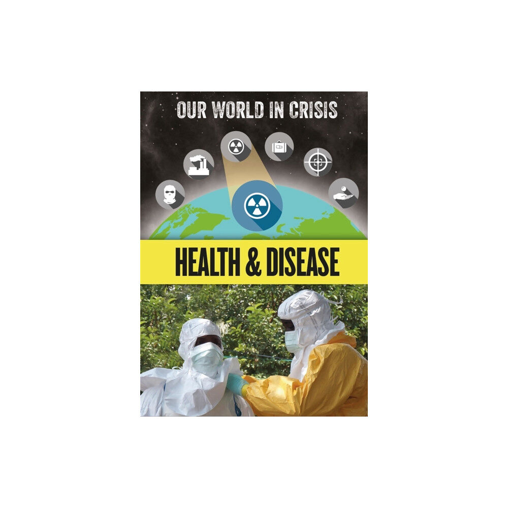 Hachette Children's Group Our World in Crisis: Health and Disease (inbunden, eng)