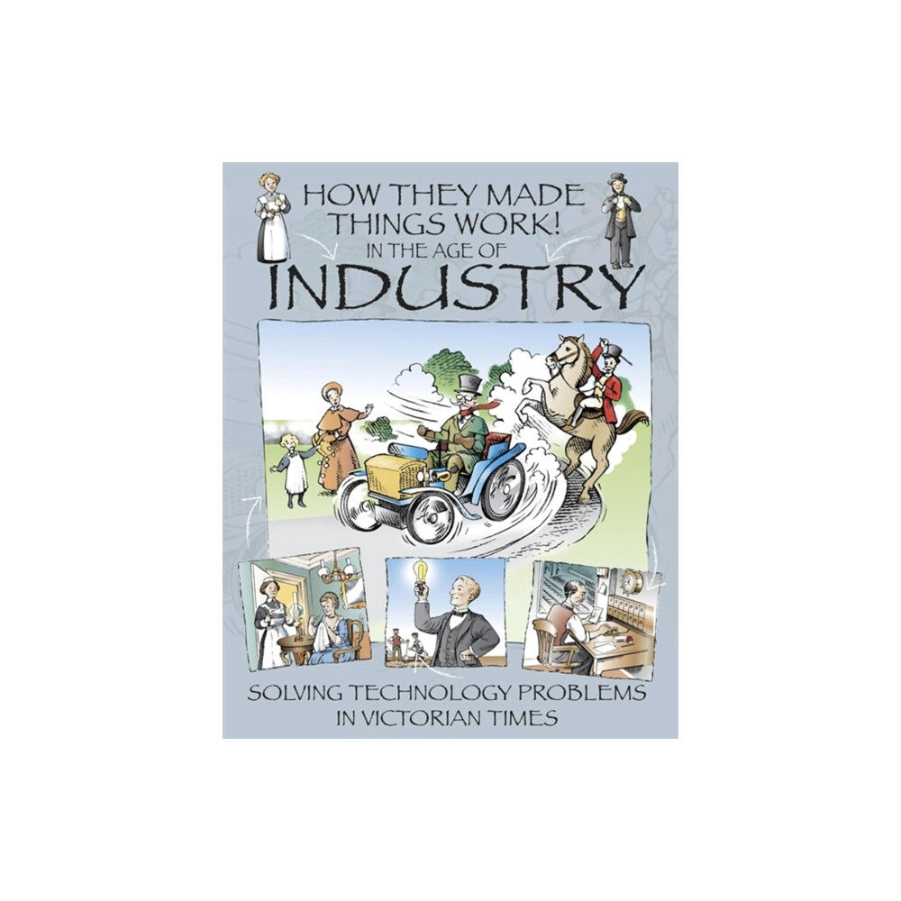 Hachette Children's Group How They Made Things Work: In the Age of Industry (häftad, eng)