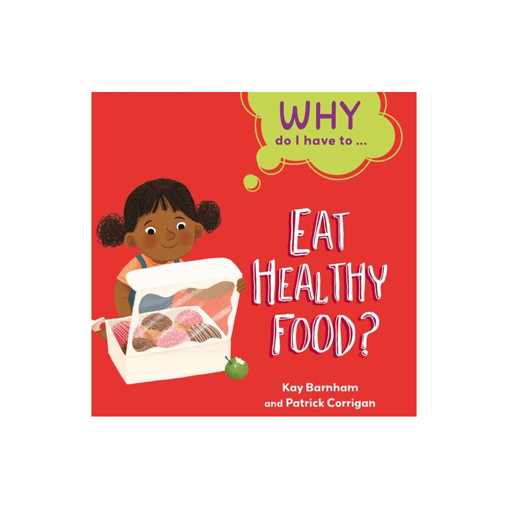 Hachette Children's Group Why Do I Have To ...: Eat Healthy Food? (inbunden, eng)