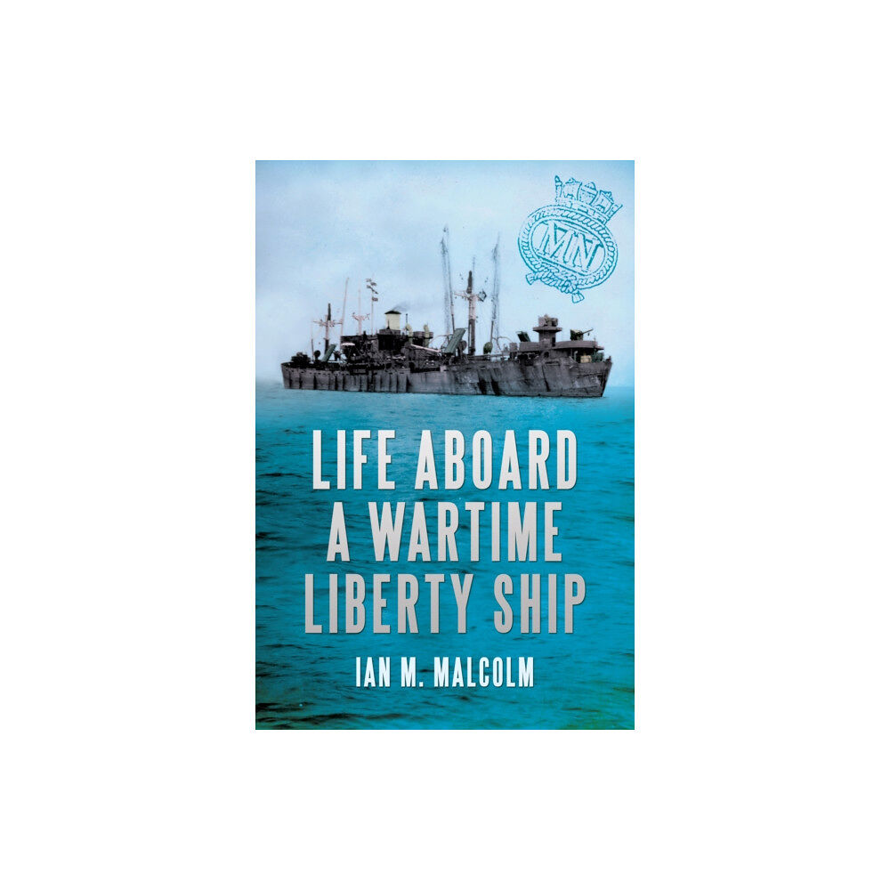 Amberley Publishing Life Aboard a Wartime Liberty Ship (häftad, eng)