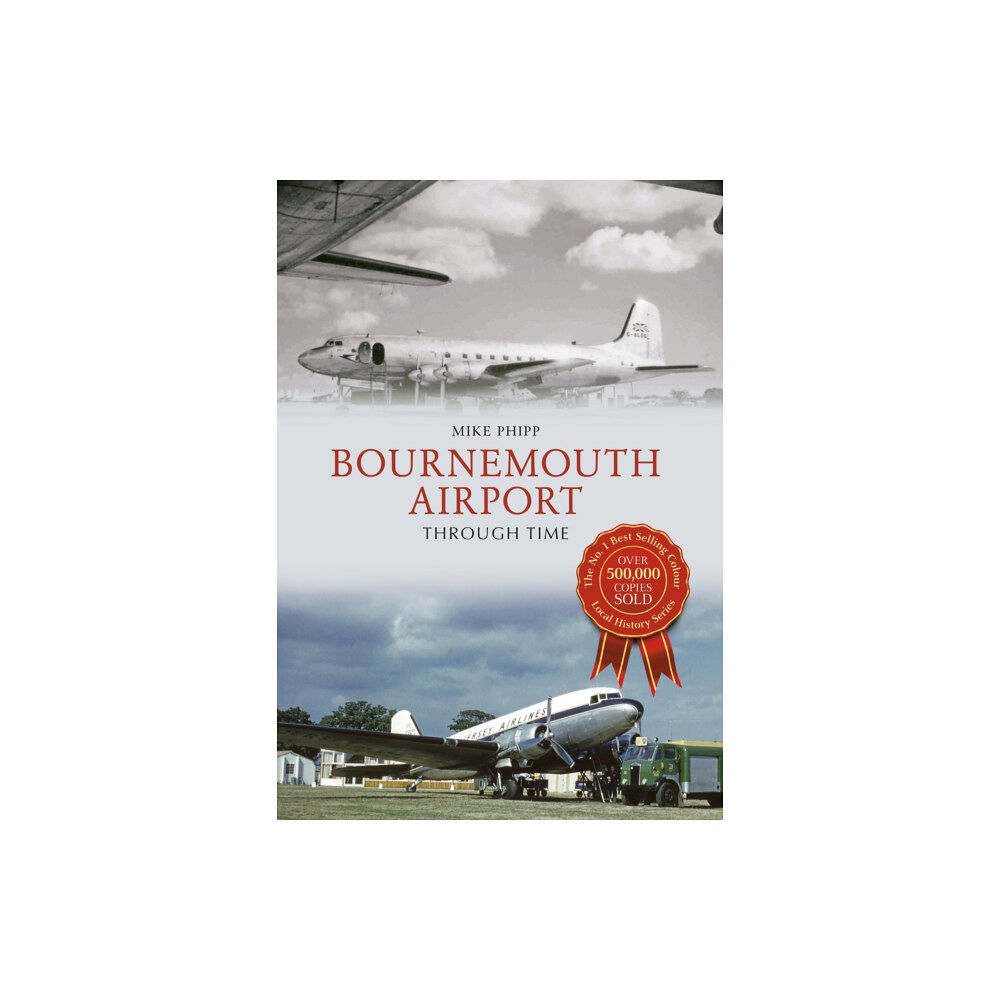 Amberley Publishing Bournemouth Airport Through Time (häftad, eng)