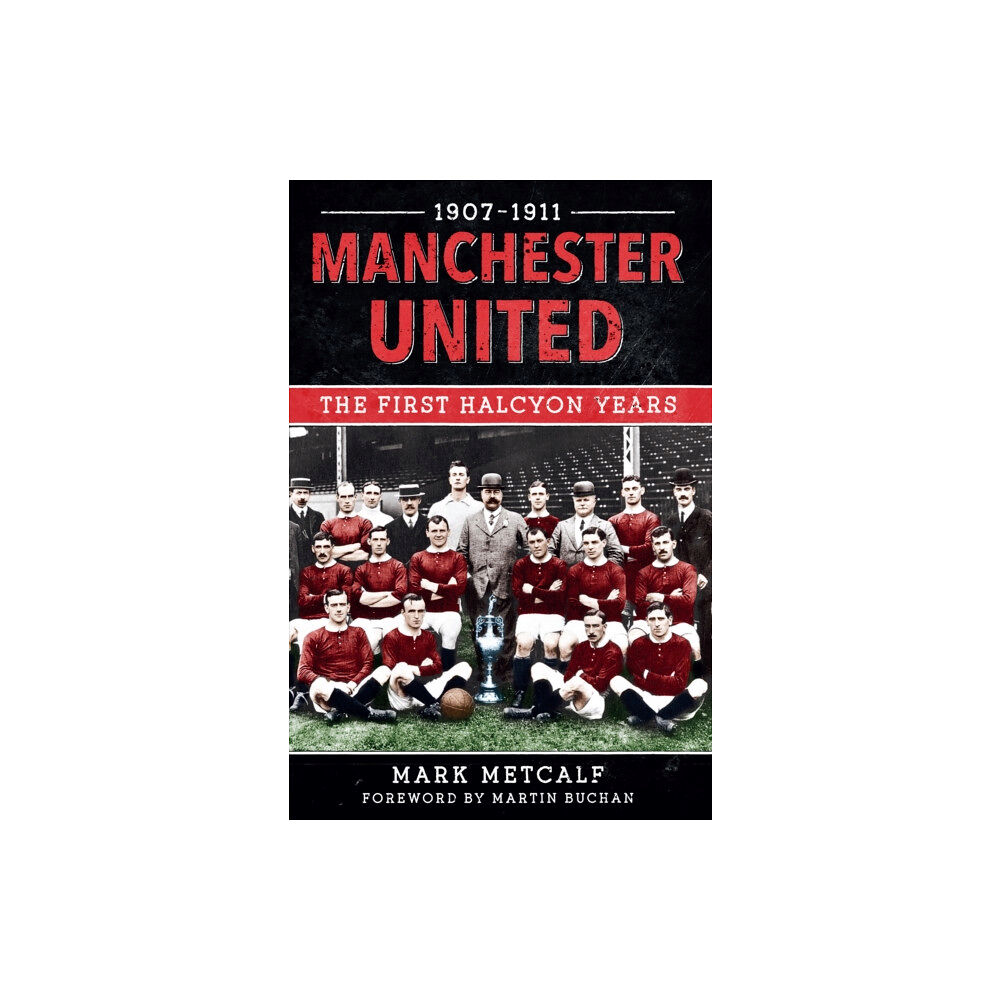 Amberley Publishing Manchester United 1907-11 (häftad, eng)