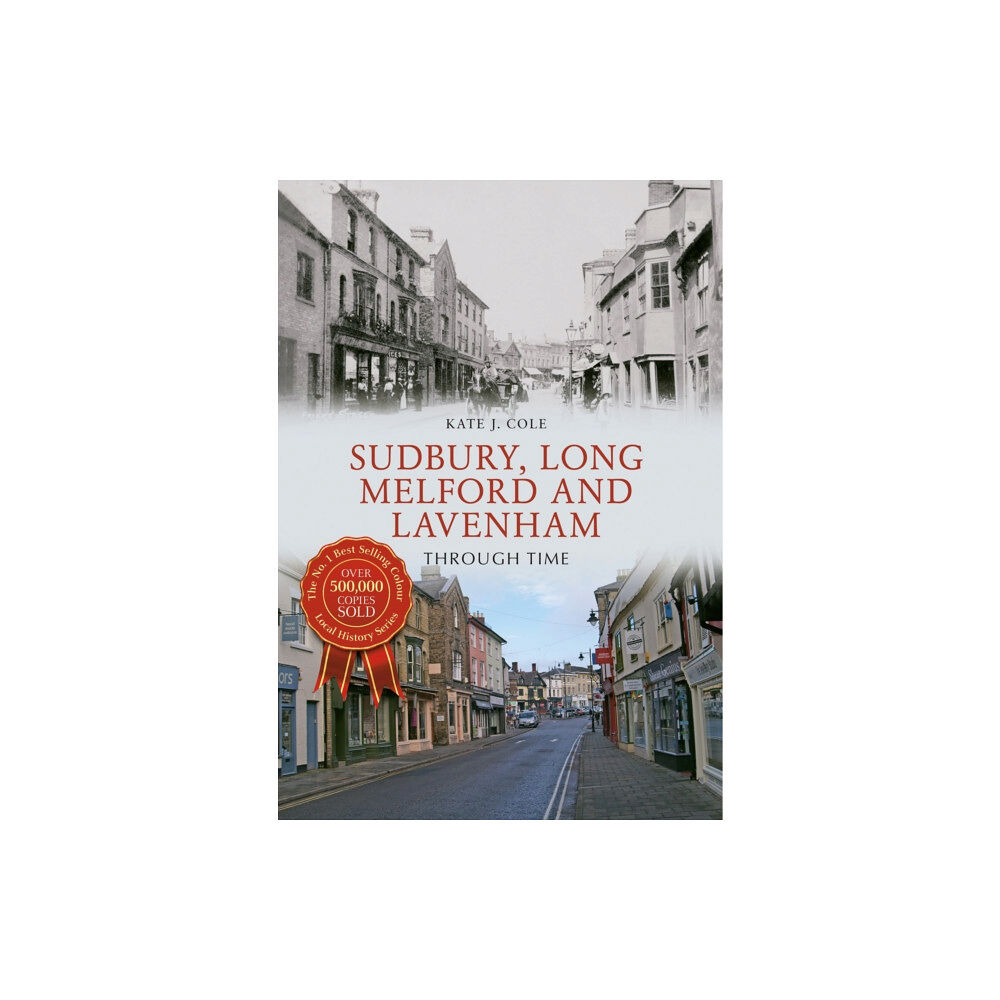 Amberley Publishing Sudbury, Long Melford and Lavenham Through Time (häftad, eng)