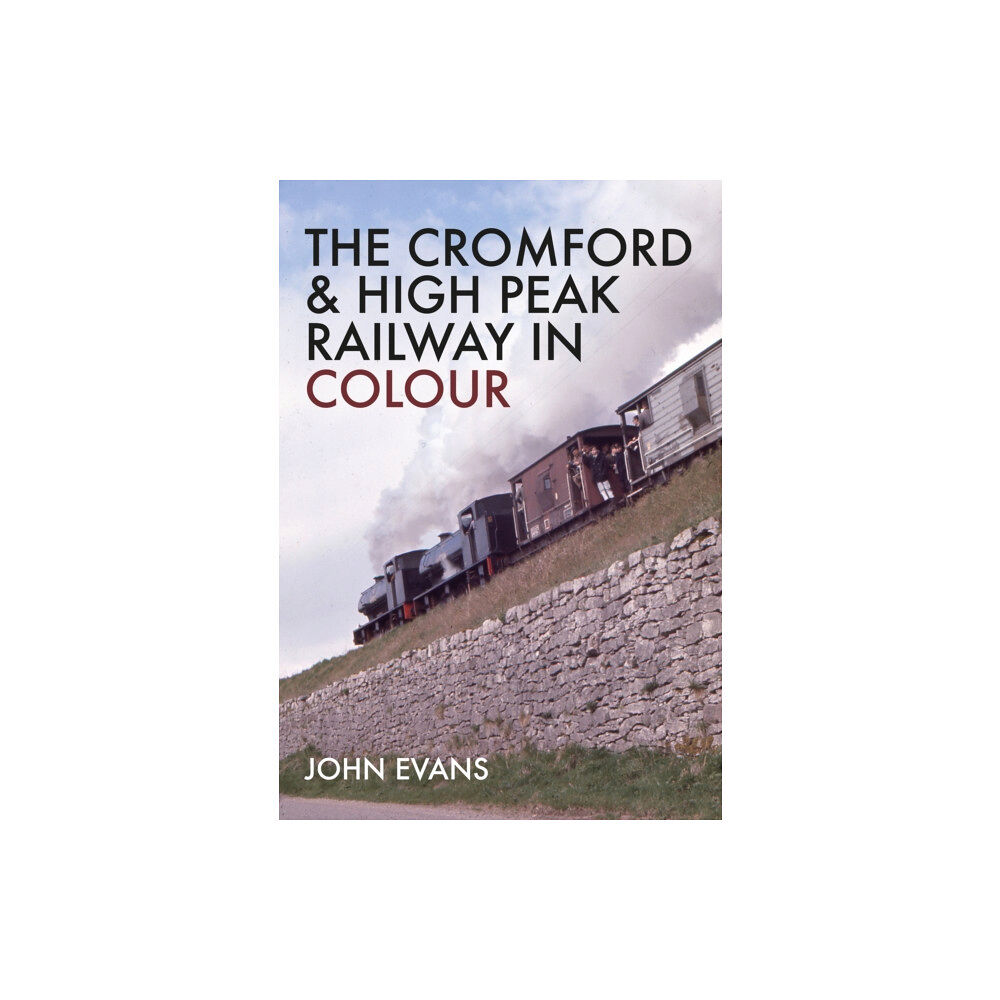 Amberley Publishing The Cromford & High Peak Railway in Colour (häftad, eng)