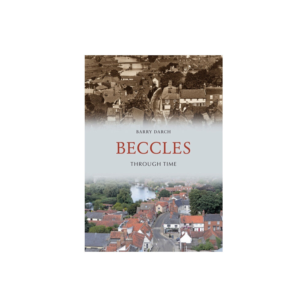 Amberley Publishing Beccles Through Time (häftad, eng)