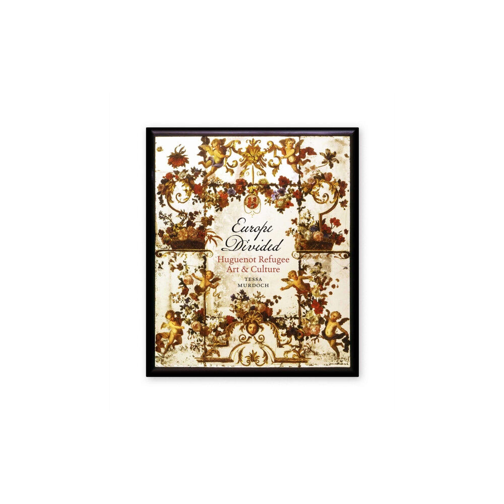 V & A Publishing Europe Divided: Huguenot Refugee Art and Culture (inbunden, eng)