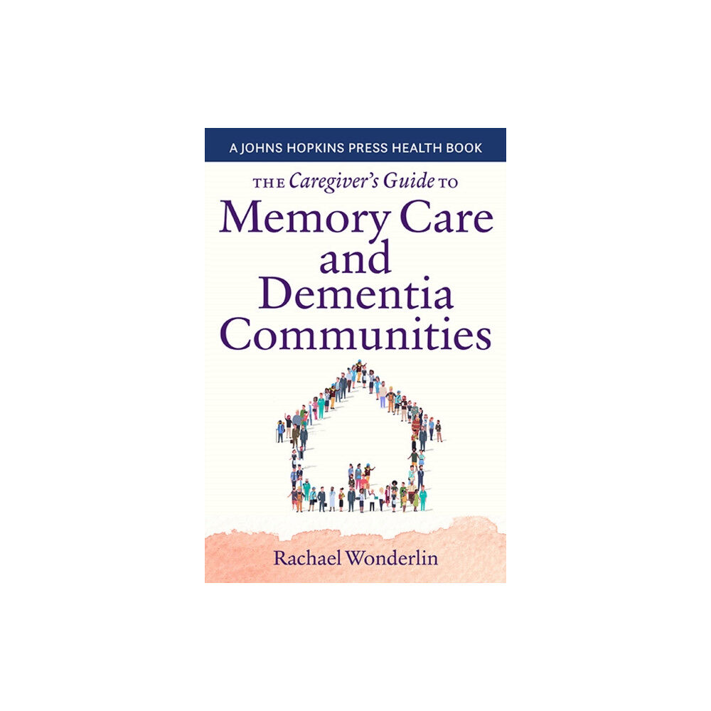 Johns Hopkins University Press The Caregiver's Guide to Memory Care and Dementia Communities (häftad, eng)