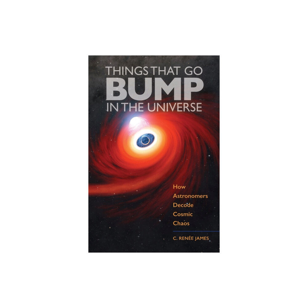 Johns Hopkins University Press Things That Go Bump in the Universe (inbunden, eng)