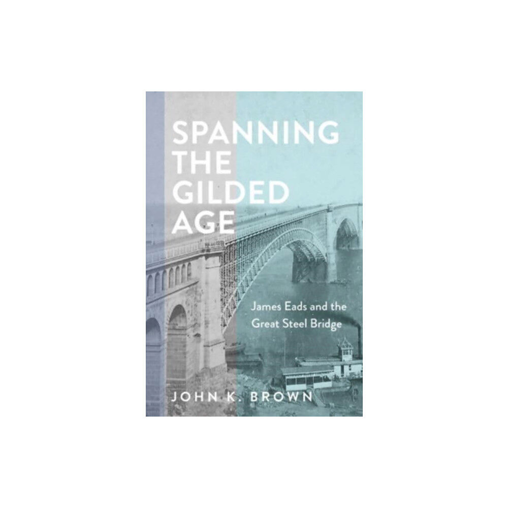 Johns Hopkins University Press Spanning the Gilded Age (inbunden, eng)