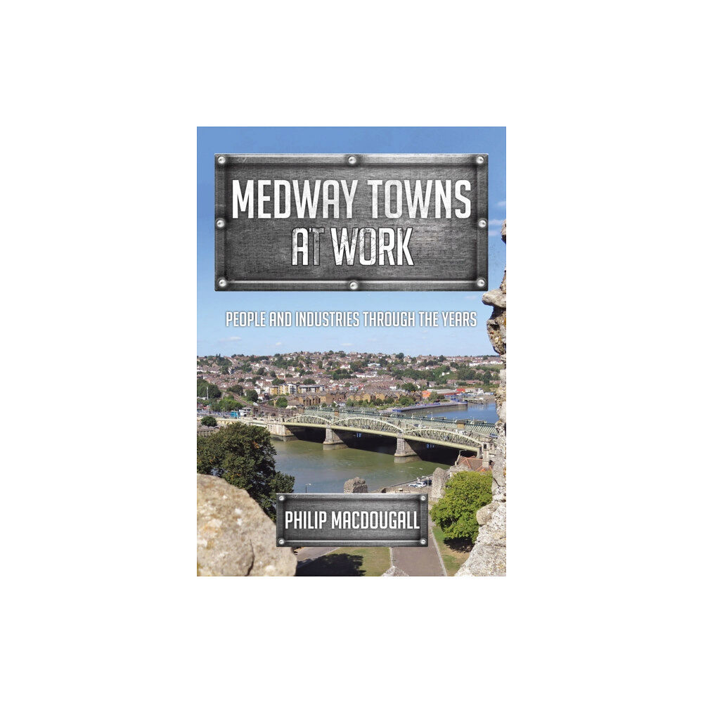 Amberley Publishing Medway Towns at Work (häftad, eng)