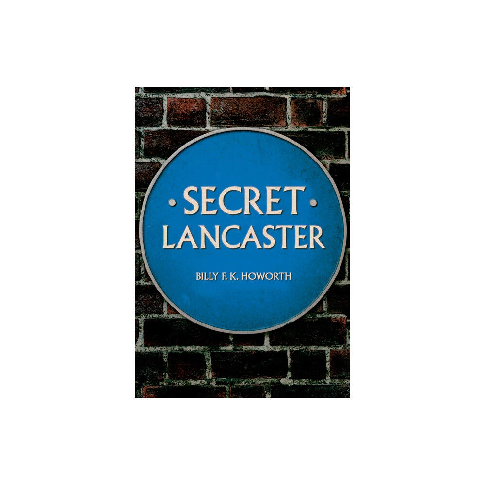 Amberley Publishing Secret Lancaster (häftad, eng)